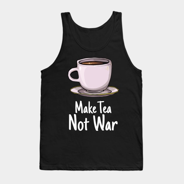 'Make Tea, Not War' Cute Tea Lover Gift Tank Top by ourwackyhome